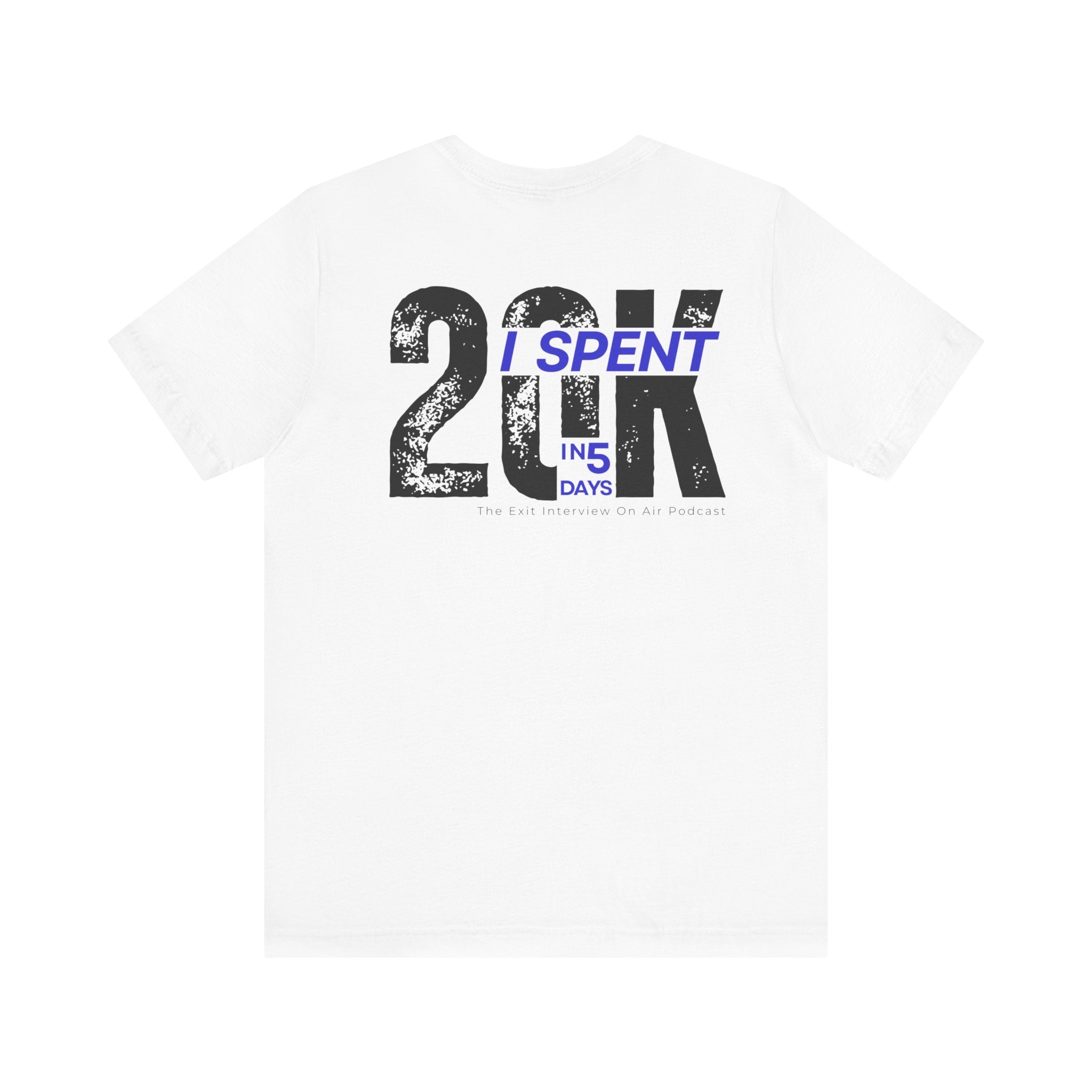 I Spent 20K in 5 Days Unisex Jersey Short Sleeve Tee