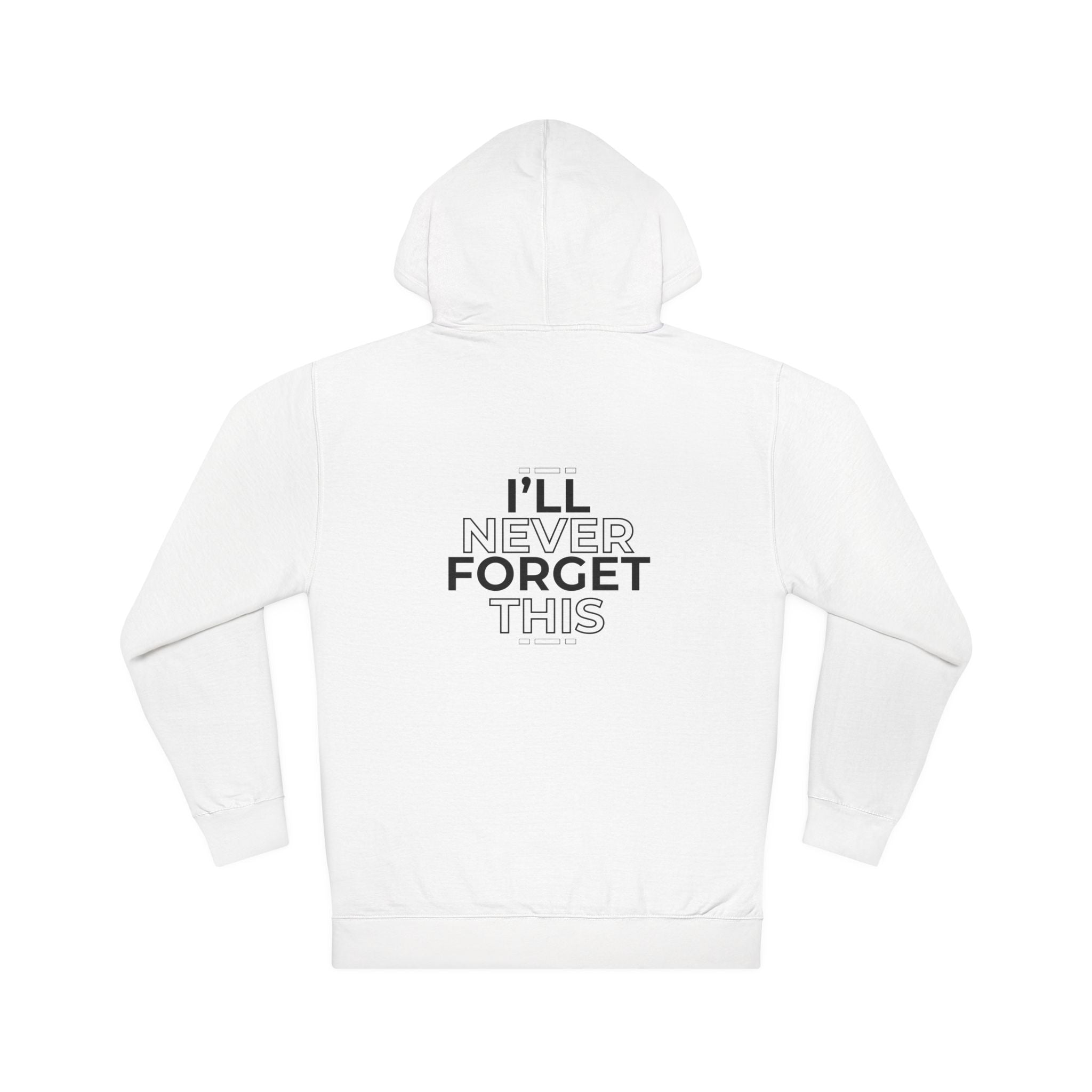 I'll Never Forget This Unisex Hooded Sweatshirt