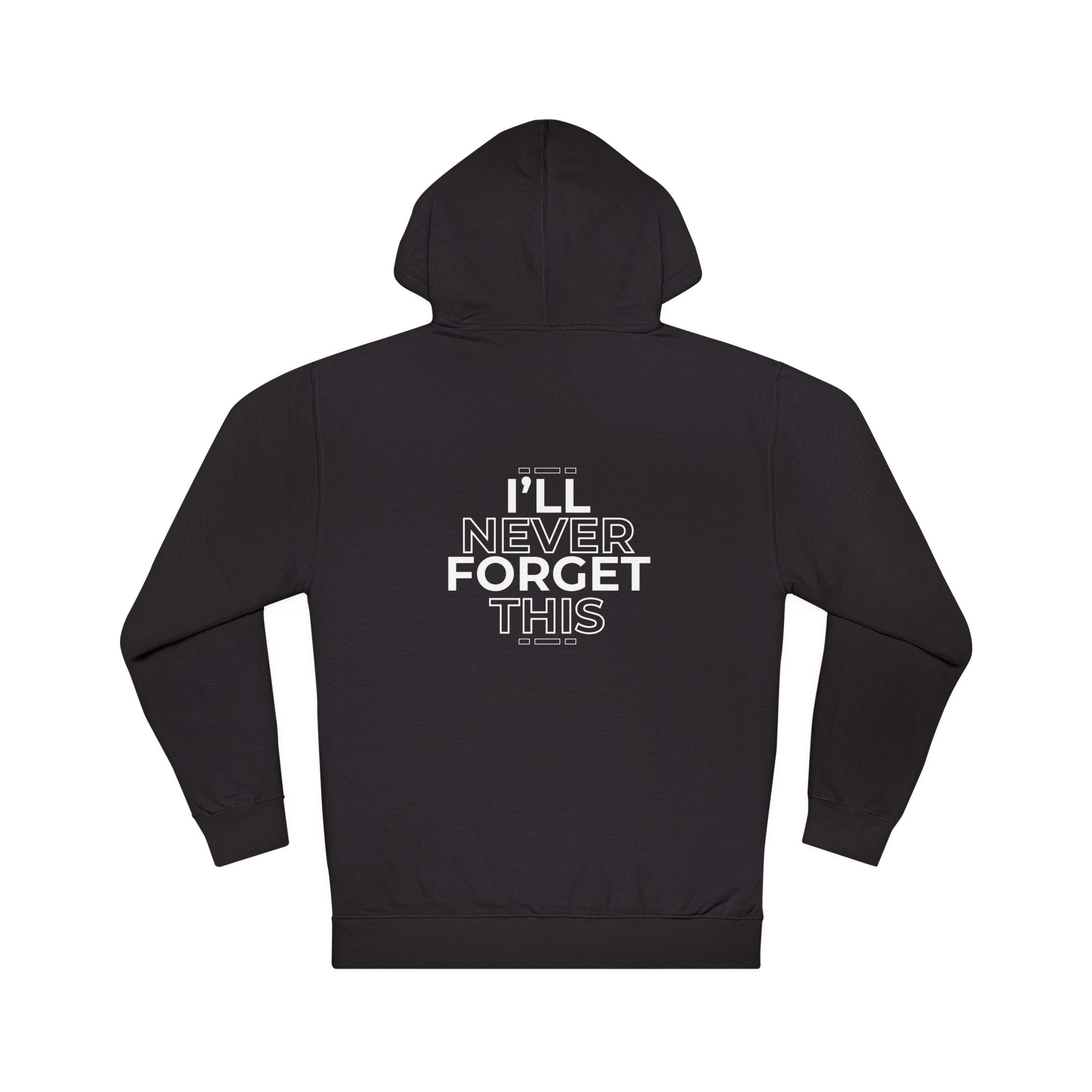 I'll Never Forget This Unisex Hooded Sweatshirt