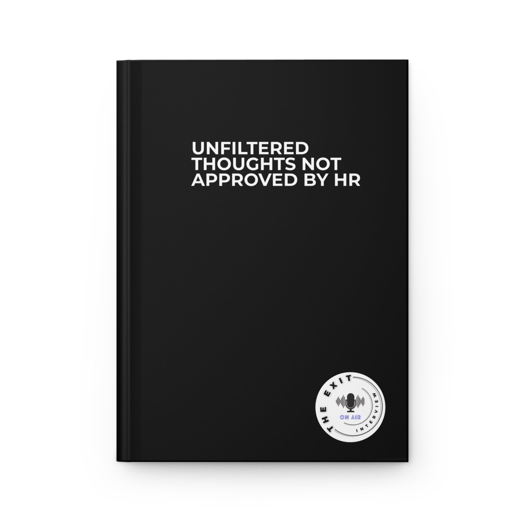 Unfiltered Thoughts Not Approved By HR Hardcover Journal