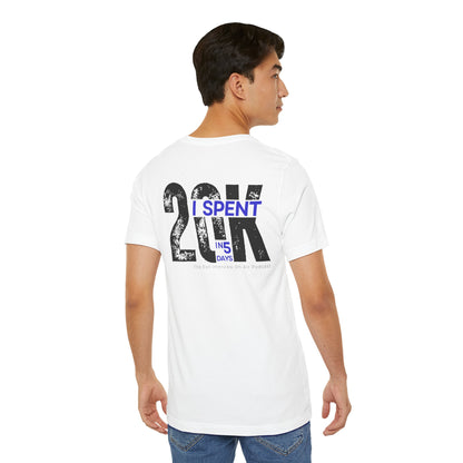 I Spent 20K in 5 Days Unisex Jersey Short Sleeve Tee