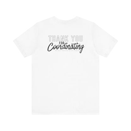 Thank You For Coordinating Unisex Jersey Short Sleeve Tee