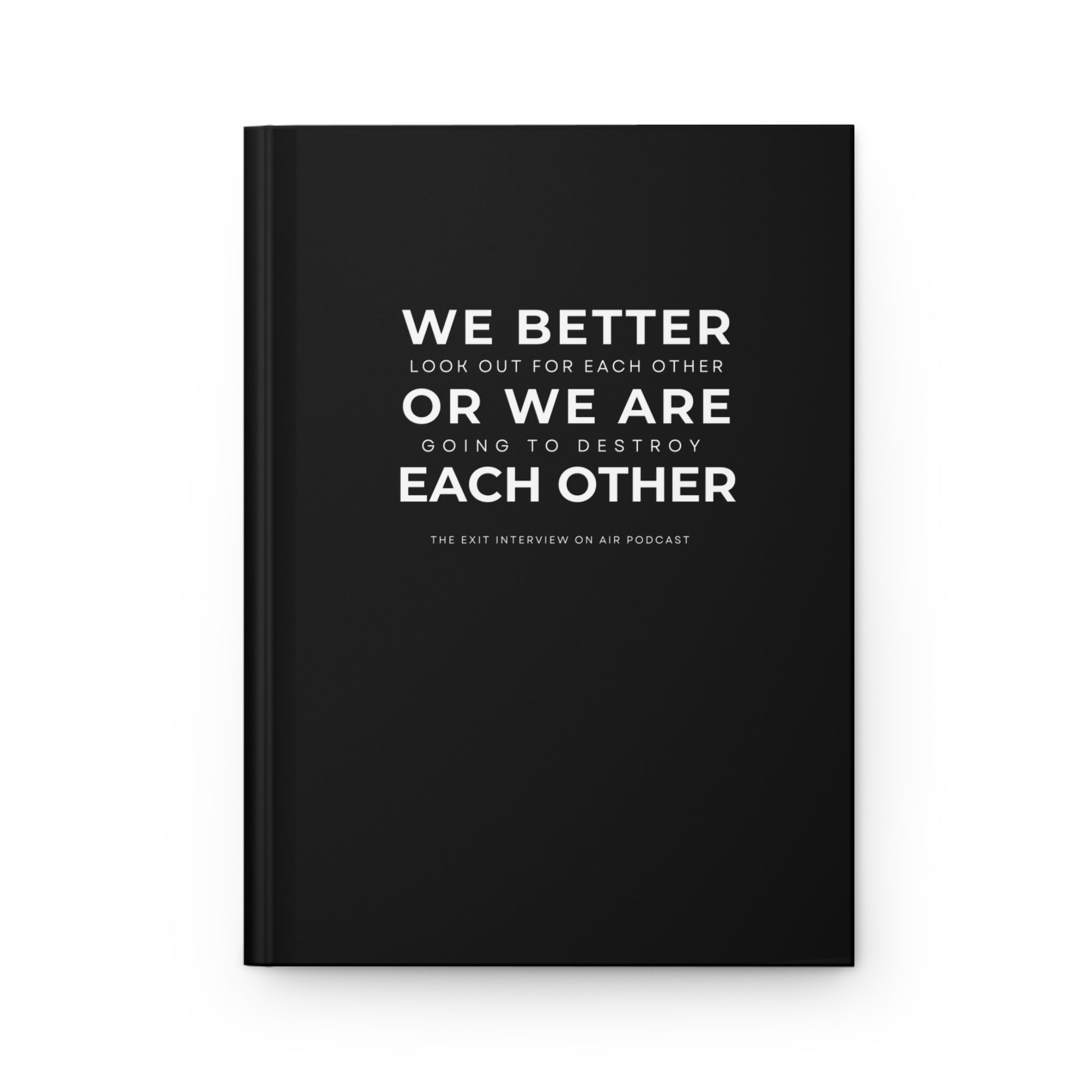 We Better Look Out For Each Other Hardcover Matte Journal