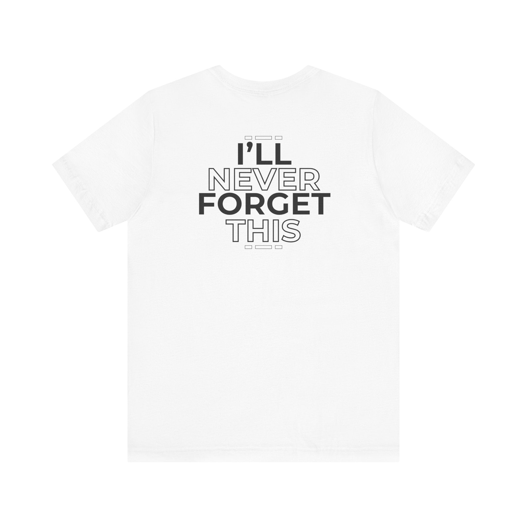 I'll Never Forget This Unisex Jersey Short Sleeve Tee