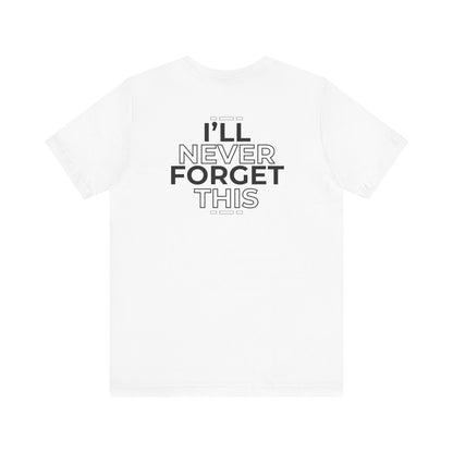 I'll Never Forget This Unisex Jersey Short Sleeve Tee