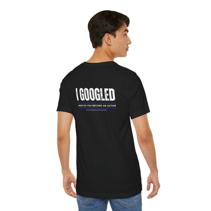 I Googled How To Be An Actor Unisex Jersey Short Sleeve Tee