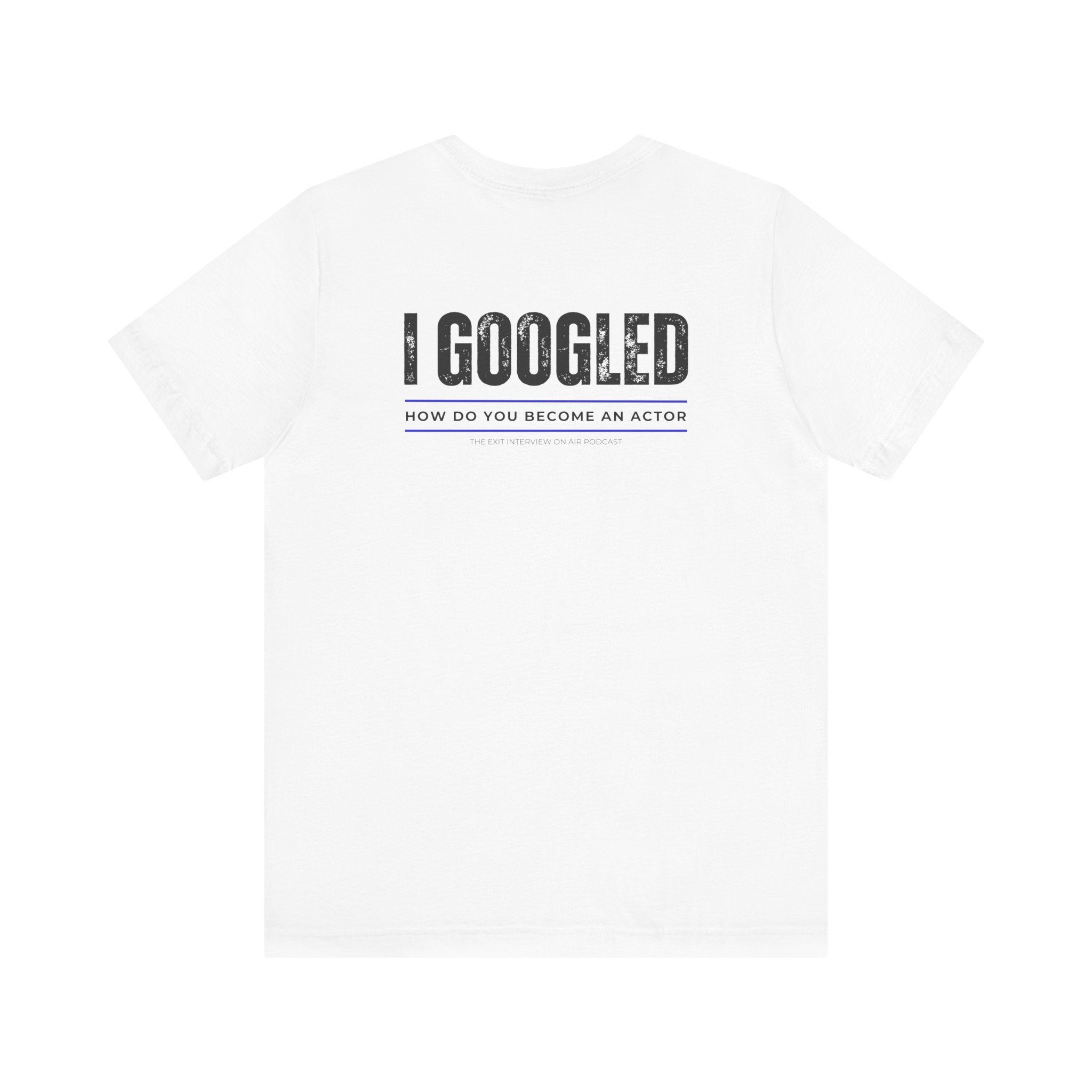 I Googled How To Be An Actor Unisex Jersey Short Sleeve Tee