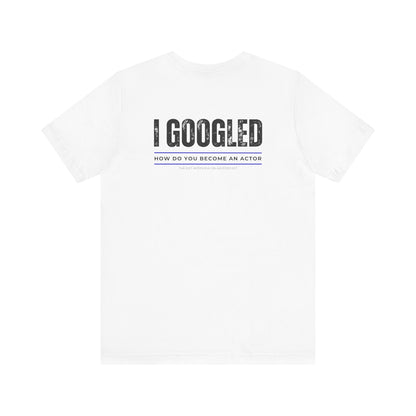 I Googled How To Be An Actor Unisex Jersey Short Sleeve Tee
