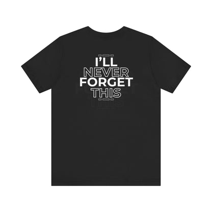 I'll Never Forget This Unisex Jersey Short Sleeve Tee